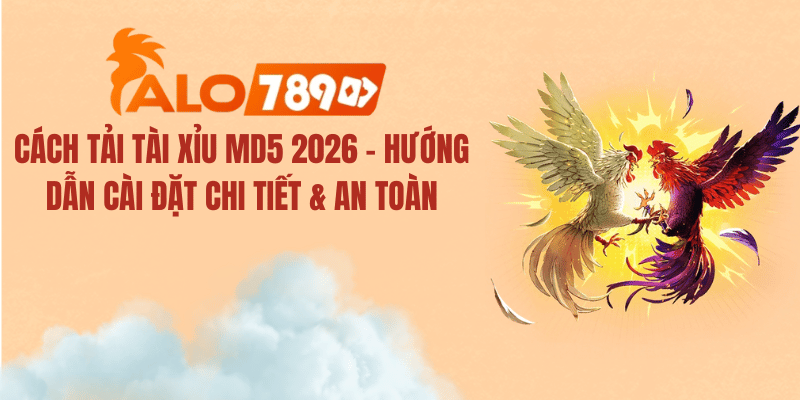 Cách Tải Tài Xỉu MD5 2026 – Hướng Dẫn Cài Đặt Chi Tiết & An Toàn