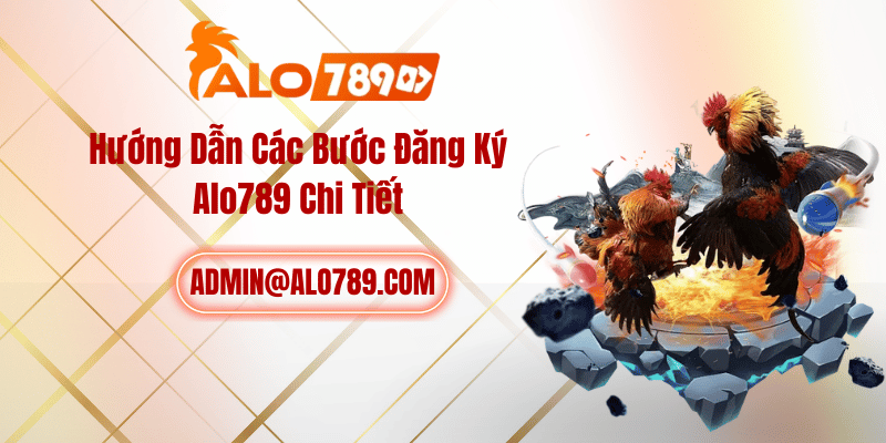 Hướng Dẫn Các Bước Đăng Ký Alo789 Chi Tiết